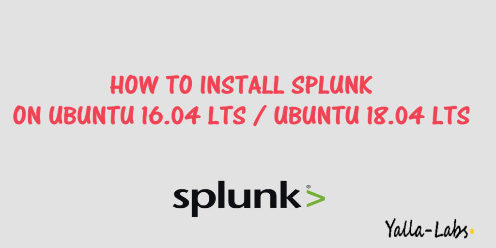 How to Install Splunk 7 on Ubuntu 18.04 LTS / Ubuntu 16.04 - YallaLabs