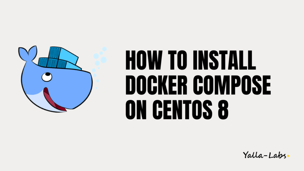How To Install Docker Compose on CentOS 8 - YallaLabs