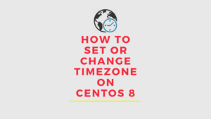 How To Set or Change Timezone on CentOS 8 - YallaLabs