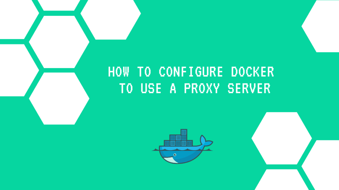 How to configure docker to use a Proxy Server