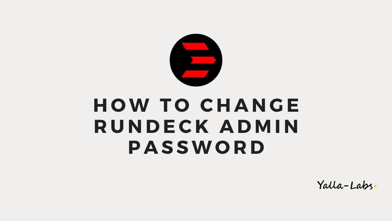 How to change Rundeck default admin password - YallaLabs