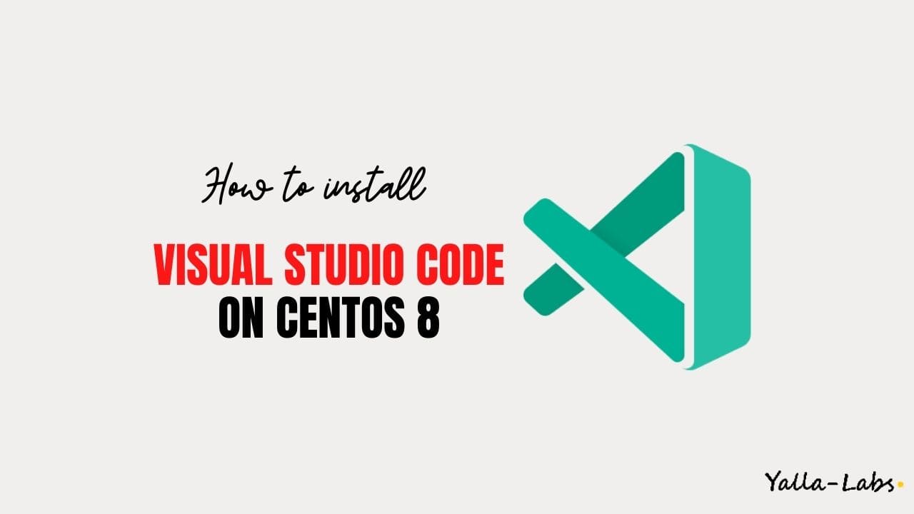 How to Install Visual Studio Code on CentOS 8 - YallaLabs